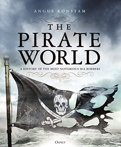The Pirate World: A History of the Most Notorious Sea Robbers von Bloomsbury